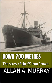 Photo of a merchant ship. Text underneath. Down 700 Metres: The story of the SS Iron Crown.