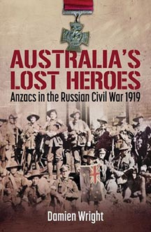 Book cover for Australia’s Lost Heroes – Anzacs in the Russian Civil War 1919