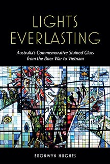 Book cover of the Lights Everlasting – Australia’s Commemorative Stained Glass from the Boer War to Vietnam