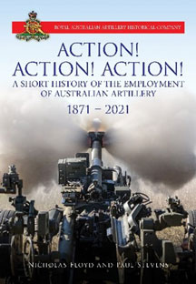 Action! Action! Action! A Short History of the Employment of Australian Artillery, 1871–2021 book cover