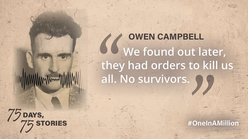 Owen Campbell — We found out later they had orders to kill us all. No survivors.